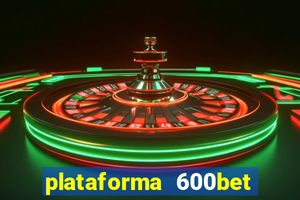 plataforma 600bet é confiável